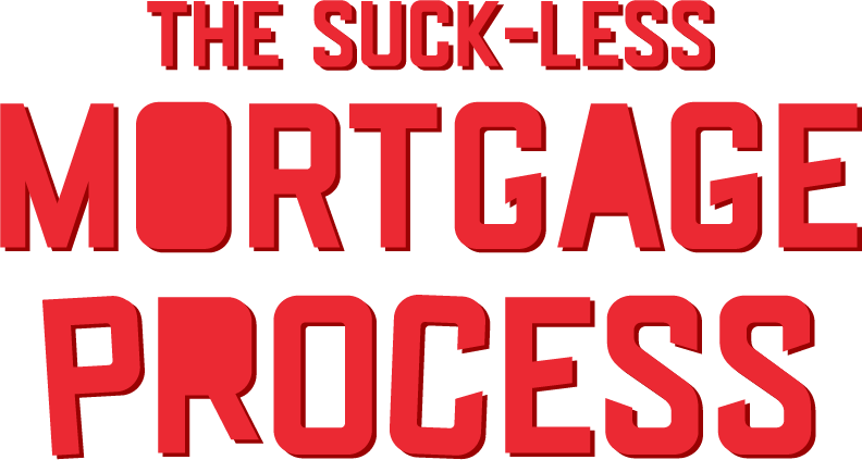 The Suck-Less Mortgage Process